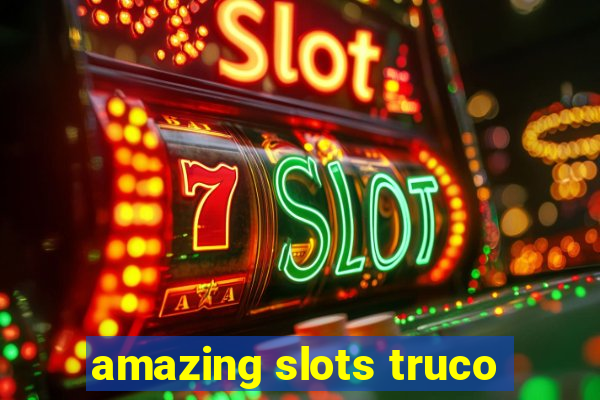 amazing slots truco